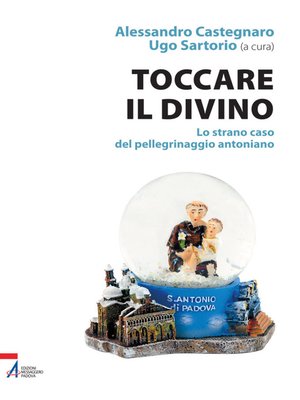 cover image of Toccare il divino. Lo strano caso del pellegrinaggio antoniano